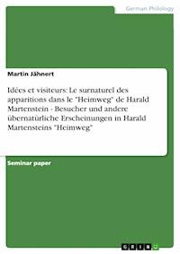 Idées et visiteurs: Le surnaturel des apparitions dans le "Heimweg" de Harald Martenstein  -  Besucher und andere übernatürliche Erscheinungen in Harald Martensteins "Heimweg" - Martin Jähnert - E-Book