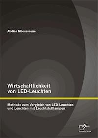 Wirtschaftlichkeit von LED-Leuchten: Methode zum Vergleich von LED-Leuchten und Leuchten mit Leuchtstofflampen - Abdias Mbeusseune - E-Book
