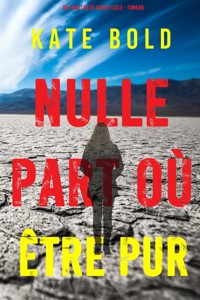 Nulle part où être pur (Un thriller de Harley Cole — tome 8) - Kate Bold - E-Book