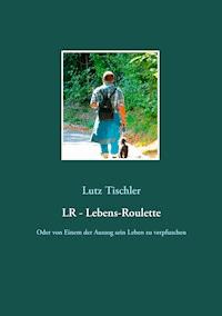 LR - Lebens-Roulette - Lutz Tischler - E-Book