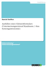 Ausfüllen eines Gleitzeitformulars (Unterweisungsentwurf Kaufmann / -frau Systemgastronomie) - Daniel Steffen - E-Book