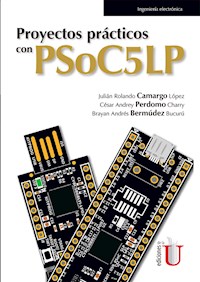 Proyectos prácticos con PSoC5LP - Julián Rolando Camargo López - E-Book