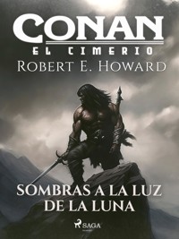 Conan el cimerio - Sombras a la luz de la luna (compilación) - Robert E. Howard - E-Book