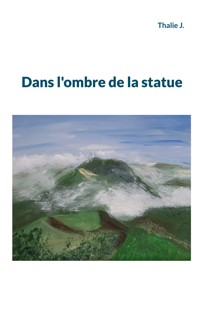 Dans l'ombre de la statue - Thalie J. - E-Book