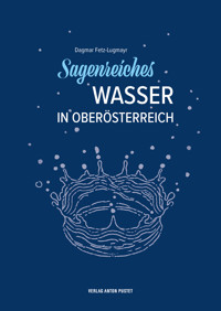Sagenreiches Wasser in Oberösterreich - Dagmar Fetz-Lugmayr - E-Book