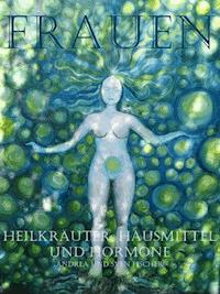 Frauen - Heilkräuter, Hausmittel und Hormone - Andrea Fischer - E-Book