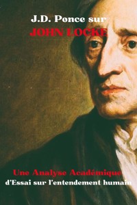 J.D. Ponce sur John Locke : Une Analyse Académique d'Essai sur l’entendement humain - J.D. Ponce - E-Book