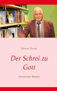 Der Schrei zu Gott - Dietmar Dressel - E-Book