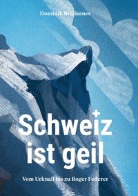 Schweiz ist geil - Dominik Brülisauer - E-Book