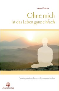 Ohne mich ist das Leben ganz einfach - Ayya Khema - E-Book