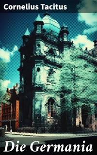 Die Germania - Cornelius Tacitus - E-Book