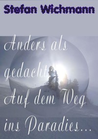 Anders als gedacht: Auf dem Weg ins Paradies ... - Stefan Wichmann - E-Book