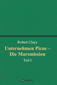 Unternehmen Picus – Die Marsmission - Robert Clayy - E-Book