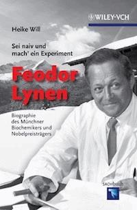 "Sei naiv und mach' ein Experiment": Feodor Lynen - Heike Will - E-Book
