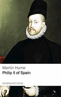 Philip II of Spain - Martin Hume - E-Book