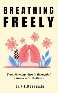 Breathing Freely Atropic Asthma - Meenakshi - E-Book