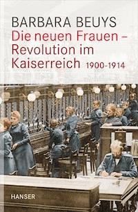 Die neuen Frauen - Revolution im Kaiserreich - Barbara Beuys - E-Book