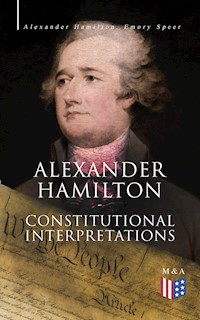 Alexander Hamilton: Constitutional Interpretations - Alexander Hamilton - E-Book