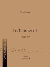 Le Triumvirat - Voltaire - E-Book