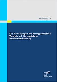 Die Auswirkungen des demographischen Wandels auf die gesetzliche Krankenversicherung - Harald Poullain - E-Book