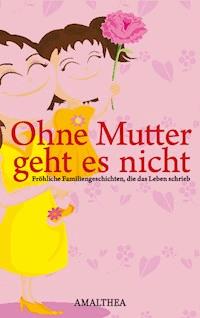 Ohne Mutter geht es nicht -  - kostenlos E-Book