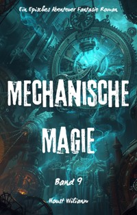 Mechanische Magie:Ein Episches Abenteuer Fantasie Magie Roman(Band 9) - Houst Wilianm - E-Book