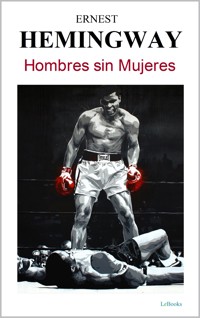 HOMBRES SIN MUJERES - Hemingway - Ernest Hemingway - E-Book