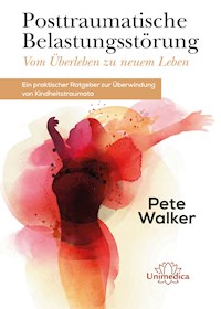 Posttraumatische Belastungsstörung - Vom Überleben zu neuem Leben - Pete Walker - E-Book