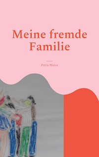 Meine fremde Familie - Petra Weise - E-Book