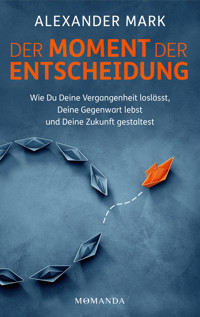 Der Moment der Entscheidung - Alexander Mark - E-Book
