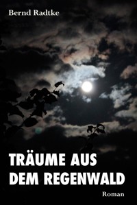 Träume aus dem Regenwald - Bernd Radtke - E-Book