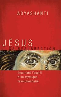 Jésus, sa résurrection - Adyashanti - E-Book