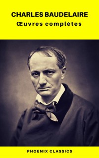 Charles Baudelaire Œuvres Complètes (Phoenix Classics) - Charles Baudelaire. - E-Book