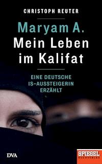 Maryam A.: Mein Leben im Kalifat - Christoph Reuter - E-Book