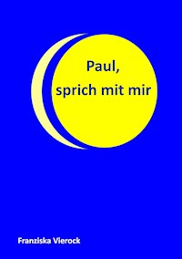 Paul, sprich mit mir - Franziska Vierock - E-Book