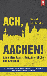Ach, Aachen! - Bernd Müllender - E-Book