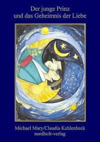 Der junge Prinz und das Geheimnis der Liebe - Michael Mary - E-Book