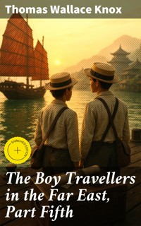 The Boy Travellers in the Far East, Part Fifth - Thomas Wallace Knox - E-Book