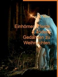 Einhörner, Pferde & andere Gedanken zu Weihnachten - Anais C. Miller - E-Book