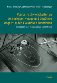 Von Lernschwierigkeiten zu Lernerfolgen - neue und bewährte Wege zu guten Exekutiven Funktionen - Monika Brunsting - E-Book