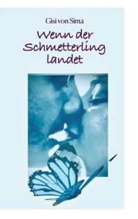 Wenn der Schmetterling landet - Gisi von Sima - E-Book