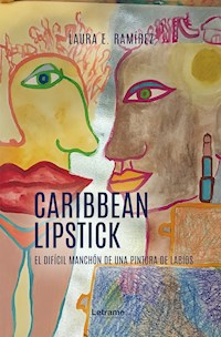 Caribbean Lipstick - Laura E. Ramírez - E-Book