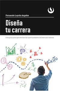 Diseña tu carrera - Fernando Loyola Angeles - E-Book
