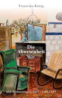 Die Abwesenheit - Franziska König - E-Book