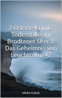 2 Ostsee-Krimis: Todesstille am Brodtener Ufer & Das Geheimnis von Leuchtturm 42 - Mirko Kukuk - E-Book