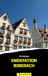 Endstation Biberach - Uli Herzog - E-Book