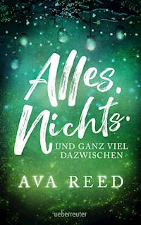 Alles. Nichts. Und ganz viel dazwischen. - Ava Reed - E-Book