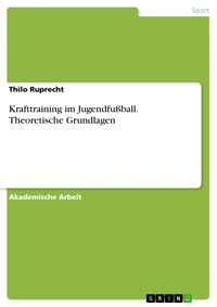 Krafttraining im Jugendfußball. Theoretische Grundlagen - Thilo Ruprecht - E-Book