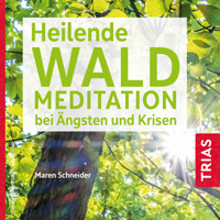 Heilende Waldmeditation bei Ängsten und Krisen - Maren Schneider - Hörbuch