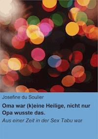 Oma war (k)eine Heilige, nicht nur Opa wusste das. - Josefine du Soulier - E-Book